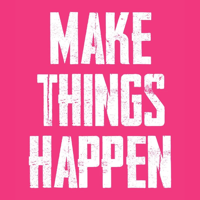 Make Things Happen