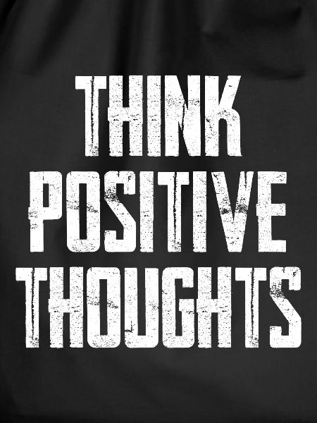 Think Positive Thoughts