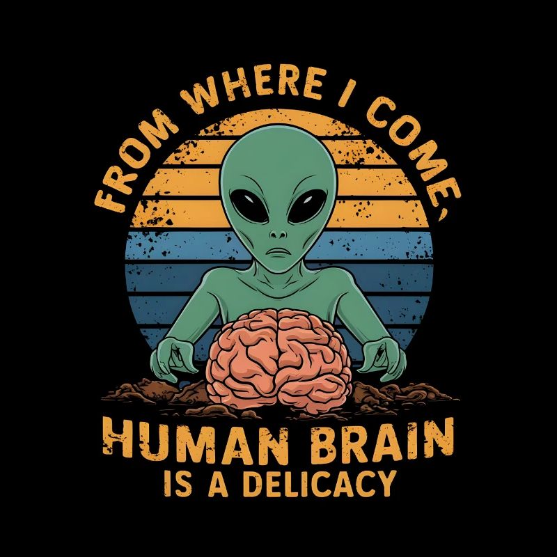 Alien from where i come human brain is a delicacy