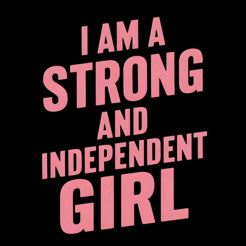 Ich bin ein starkes und unabhängiges Mädchen