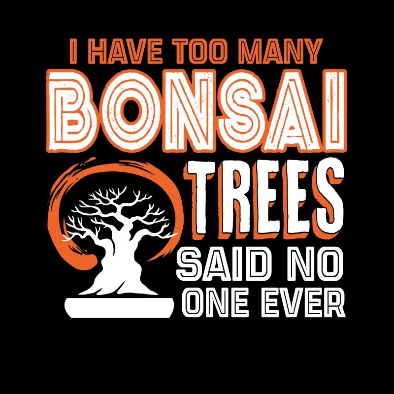 I Have Too Many Bonsai Trees
