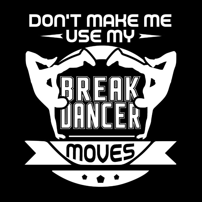 Don't Make Me Use My Breakdancer Move