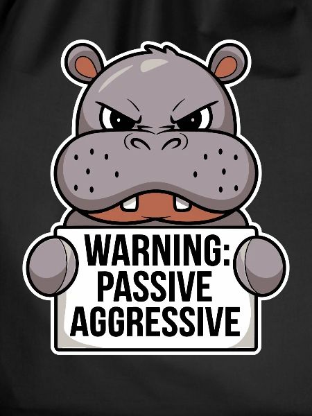 Warning: Passive Aggressive Hippopotamus