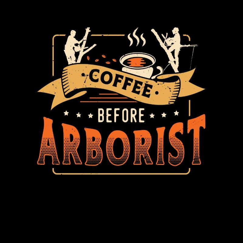 Arborist Coffee Before Tree Climber Coffee Lover