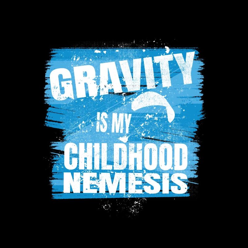 Gravity is my childhood Nemesis - Flieger Spruch