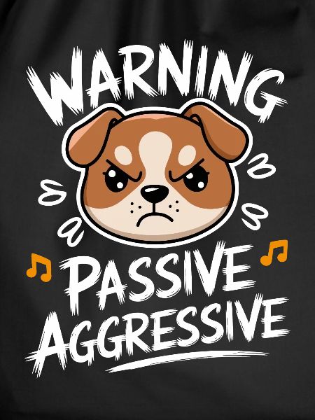 Warning Passive Aggressive Dog