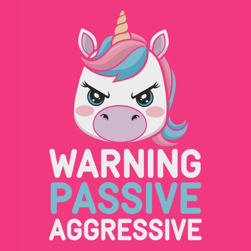 Warning: Passive, Aggressive, Unicorn