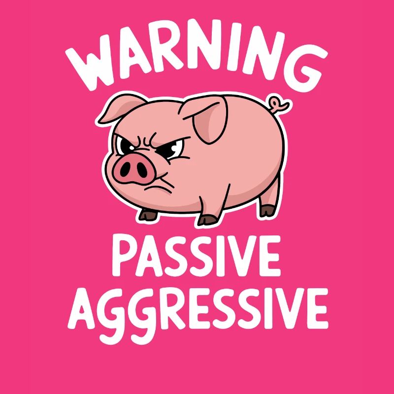 Warning Passive Aggressive Pig