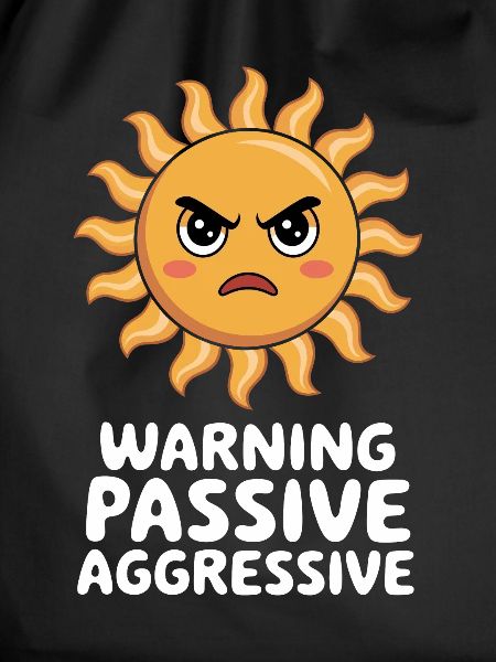 Caution Passive Aggressive Sun