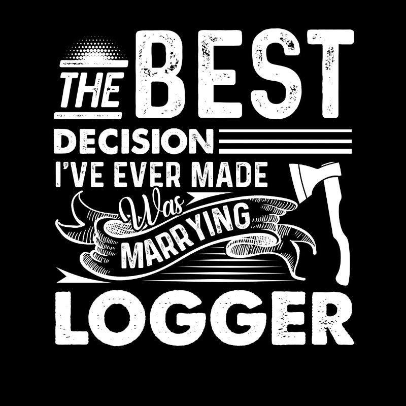 Marrying A Logger Is The Best Decision