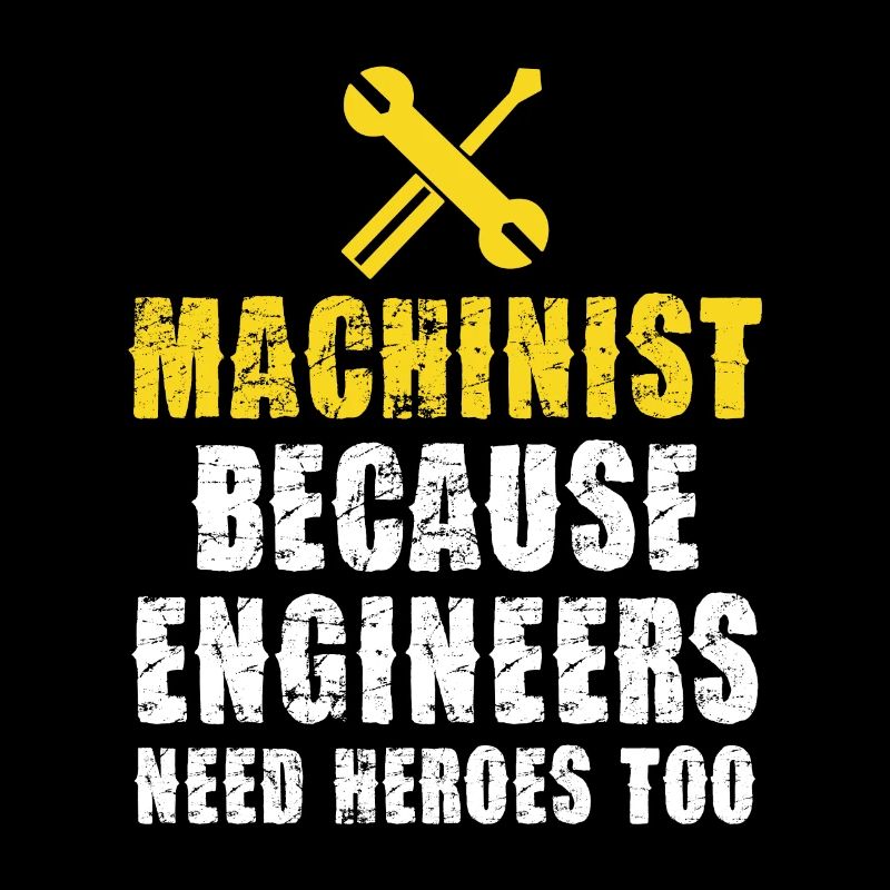 Machinist Because engineers also need heroes