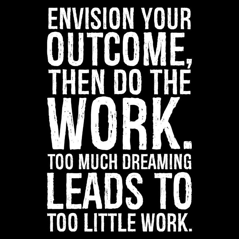 envision your outcome then do the work