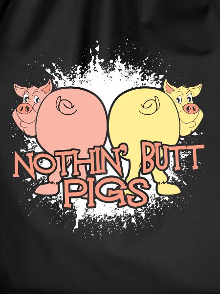 Nothing Butt Pigs