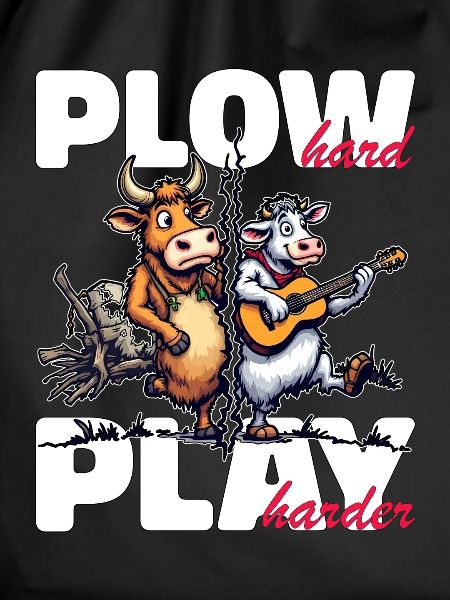 PLOW HARD PLAY HARDER