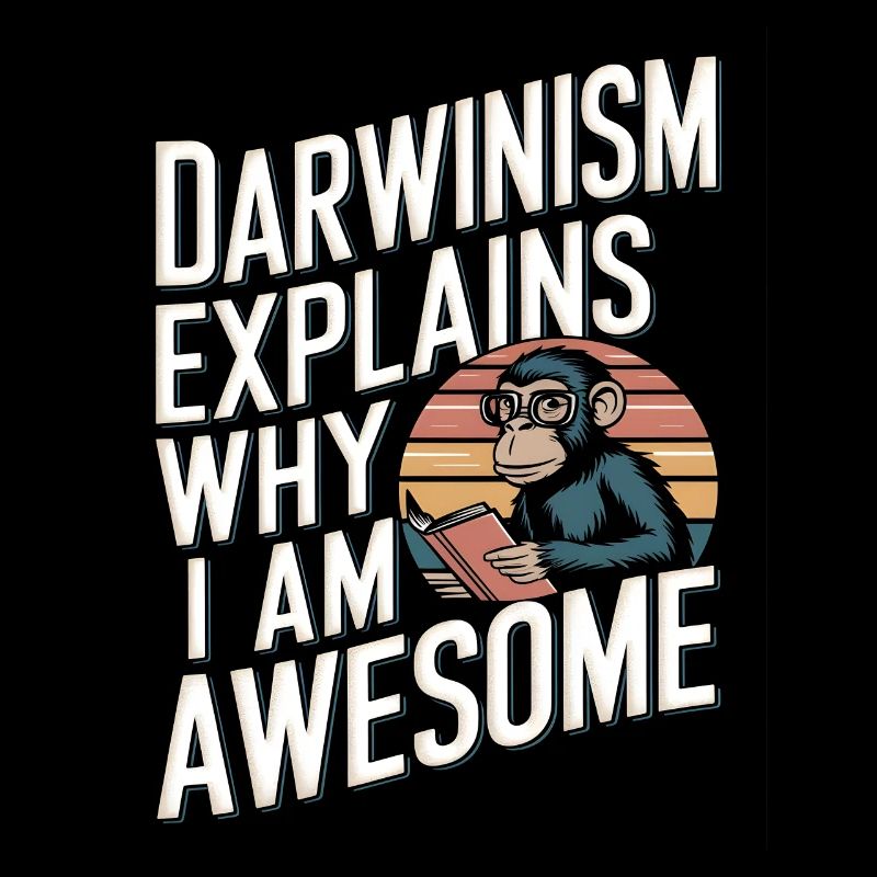 Darwinism explains why i am awesome