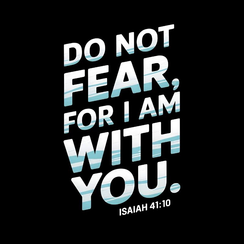 Fürchtet euch nicht, denn ich bin mit euch - Jesaja 41:10