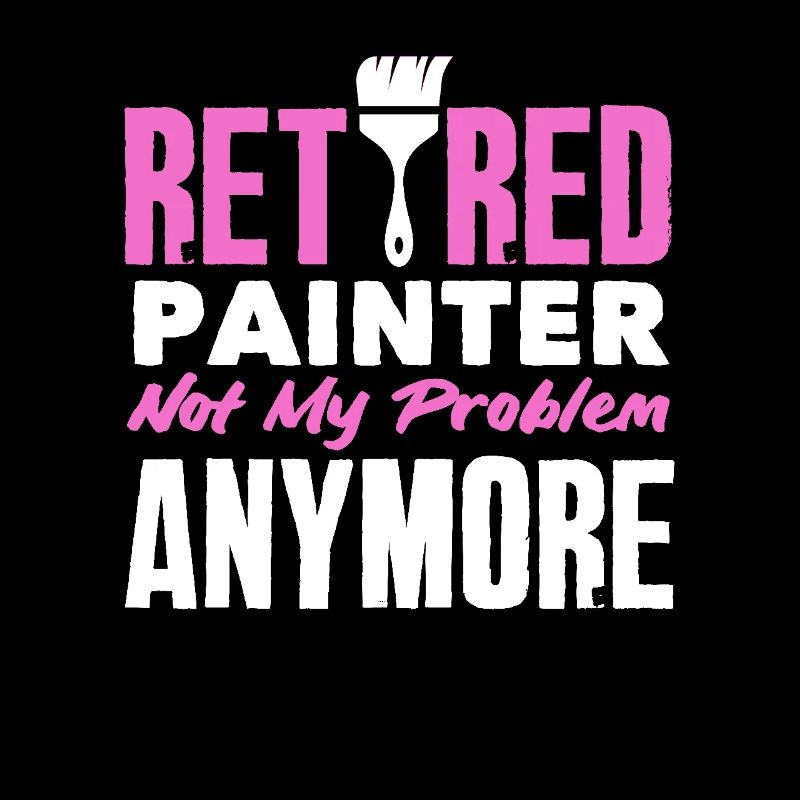Retired painter not my problem anymore