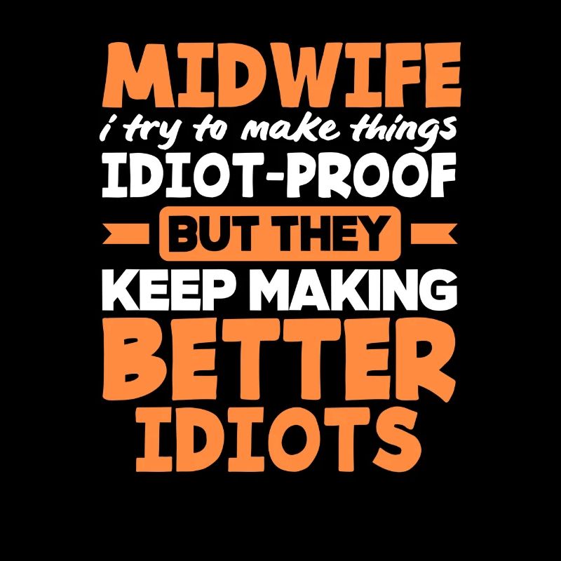 Midwife I do things foolproof
