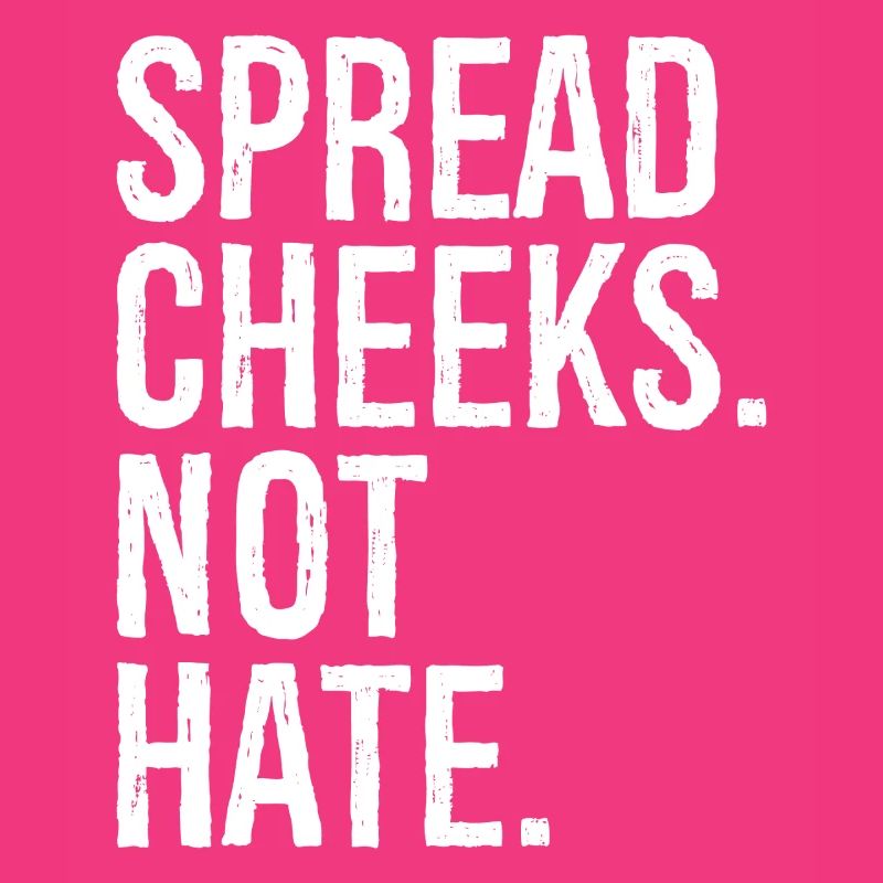 spread cheeks not hate
