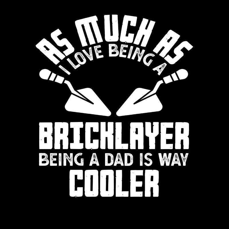 Bricklayer as a father is much cooler