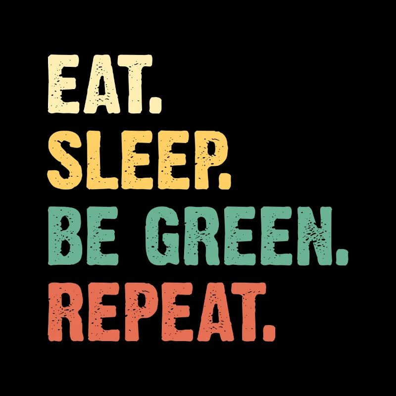 Manger Dormir Être vert Répéter