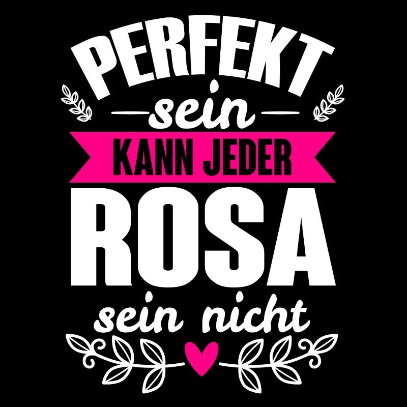 Rosa - Perfekt Sein Kann Jeder Rosa Sein Nicht