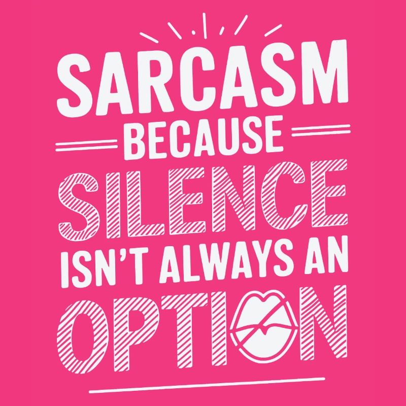 Sarcasm – Because Silence Isn't Always an Option