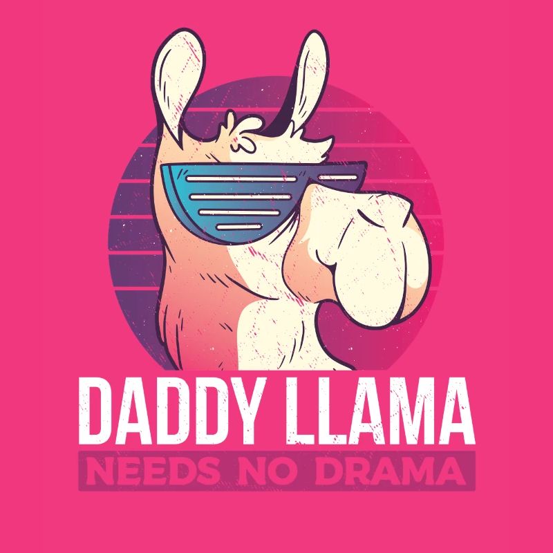 Daddy Llama Needs No Drama - Funny Llama Dad