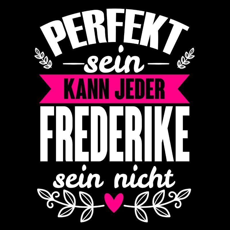 Frederike -Perfekt Sein Kann Jeder Frederike Nicht