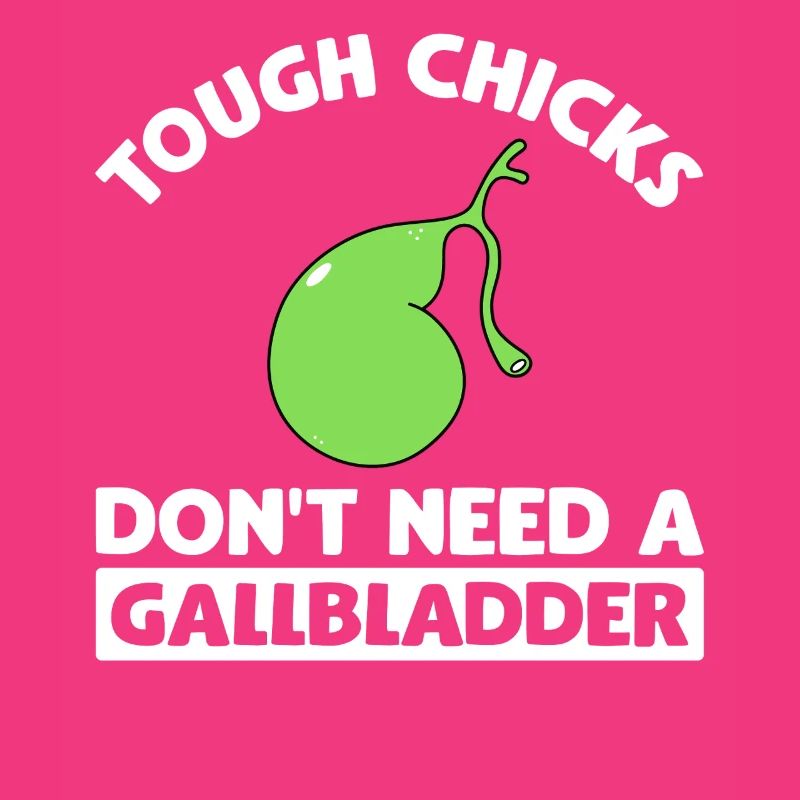 Tough Chicks Don't Need A Gallbladder Gallstone