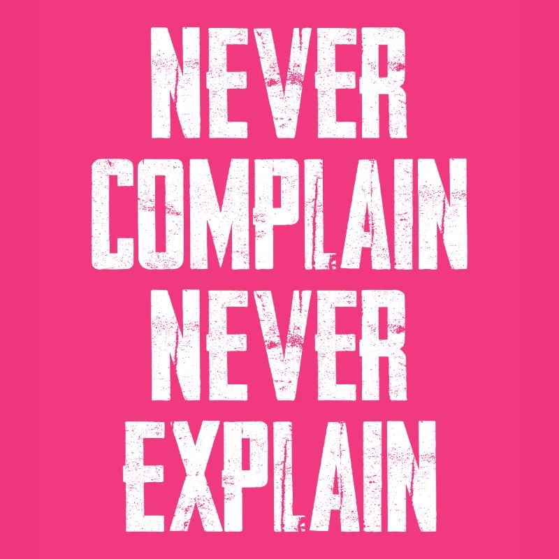 Never Complain Never Explain