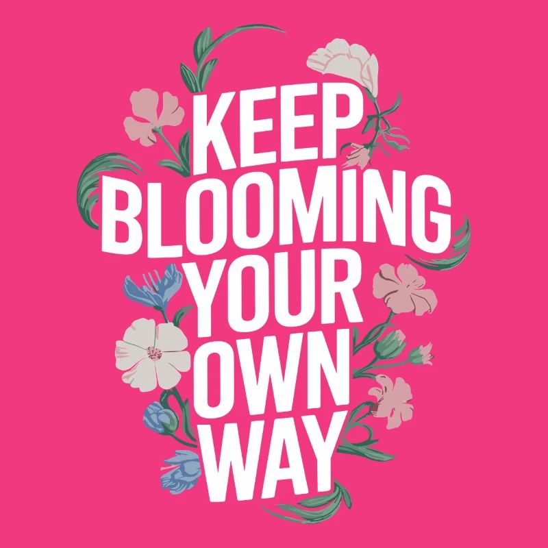 Keep Blooming Your Own Way Botanical