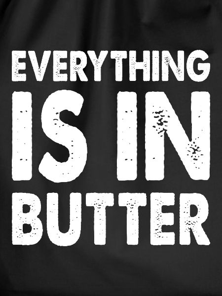 Everything Is In Butter