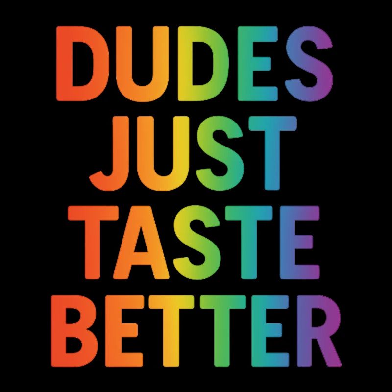 Dudes Just Taste Better
