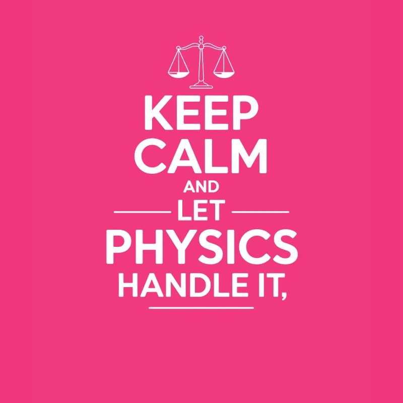 Keep Calm and Let Physics Handle It
