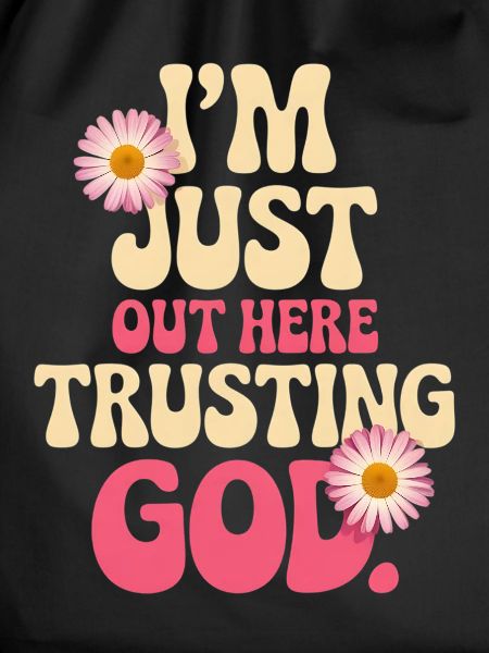 I trust God out here