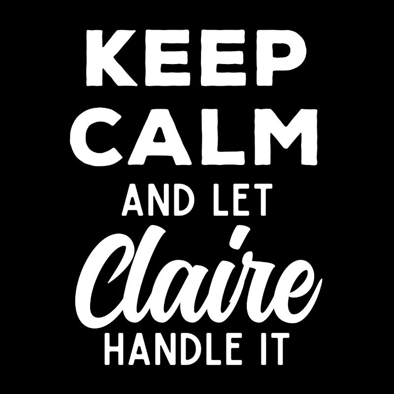 Keep Calm Let Claire Fix This Funny Saying