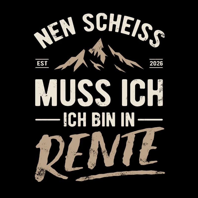 Nen Scheiss muss ich, ich bin in Rente 2026
