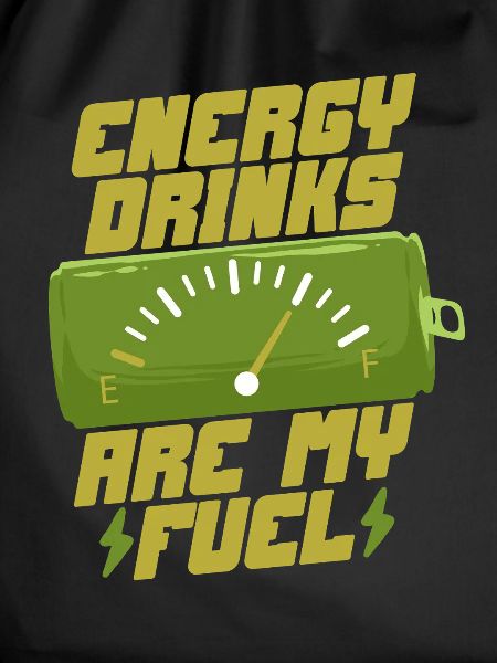 Energy Drinks Are My Fuel