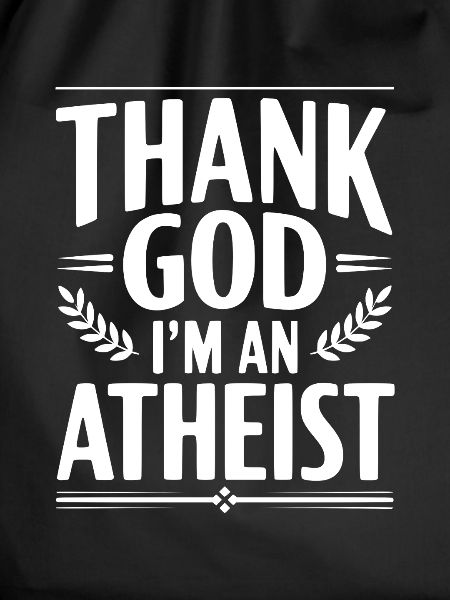 Thank God I'm an Atheist