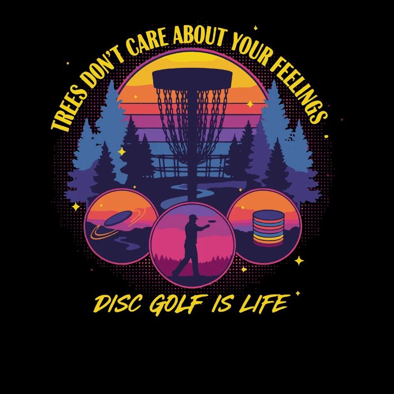 Disc Golf Is Life Trees Don't Care Feelings