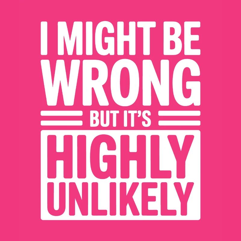 Might Be Wrong But Highly Unlikely Know-It-All