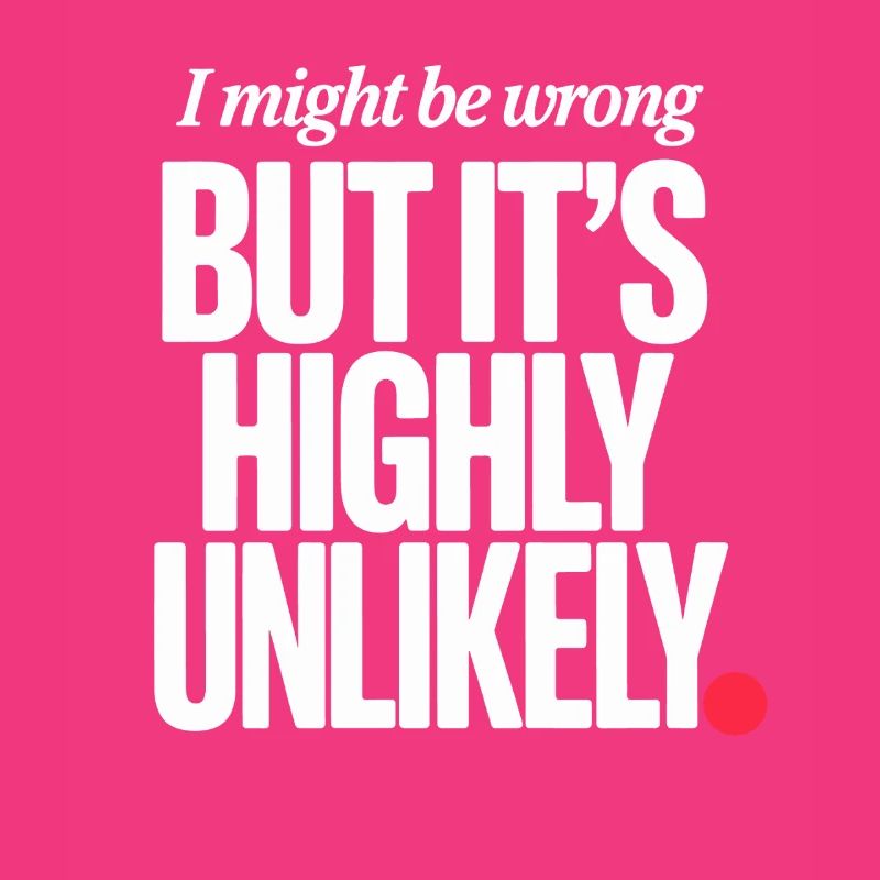 Might Be Wrong But Highly Unlikely Know-It-All