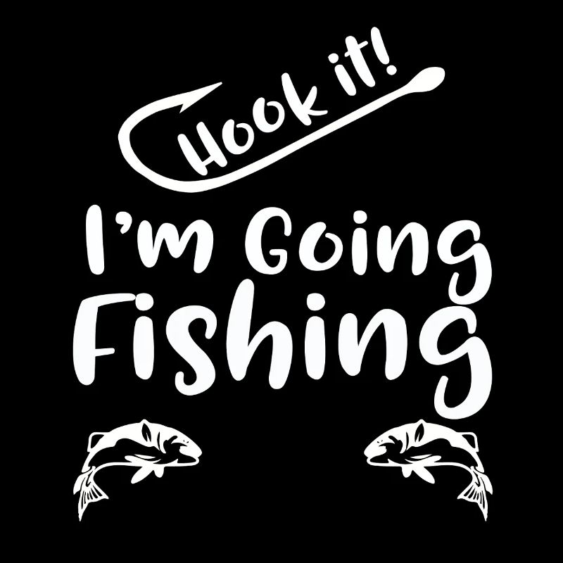 Hook It I'm Going Fishing