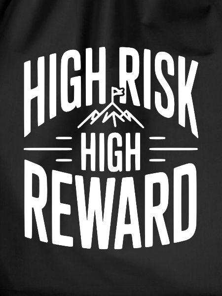 High Risk High Reward