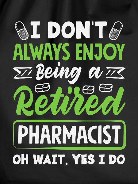 Enjoy being a retired pharmacist