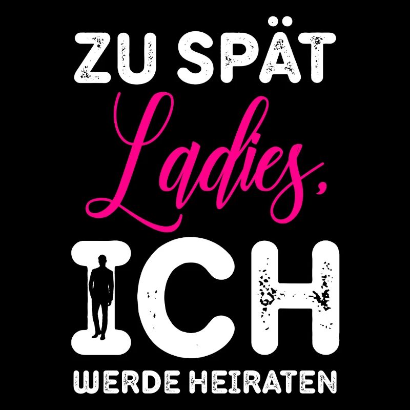 Zu spät Ladies Ich Heirate / JGA Spruch