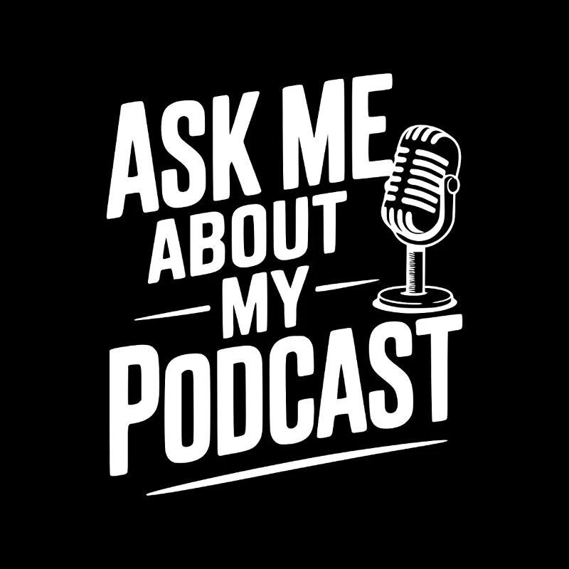 Ask Me About My Podcast