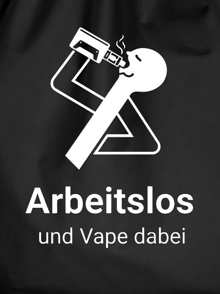 Arbeitslos und Vape dabei