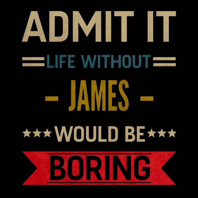 Admit It Life Without James Would Be Boring James